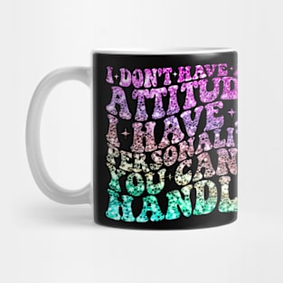 I dont have attitude i have personality you cant handle Mug